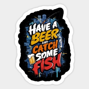 Have A Beer and catch some fish Sticker